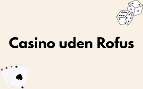 Oplev de Bedste Casinoer uden ROFUS i Danmark Oplev de Bedste Casinoer uden ROFUS i Danmark